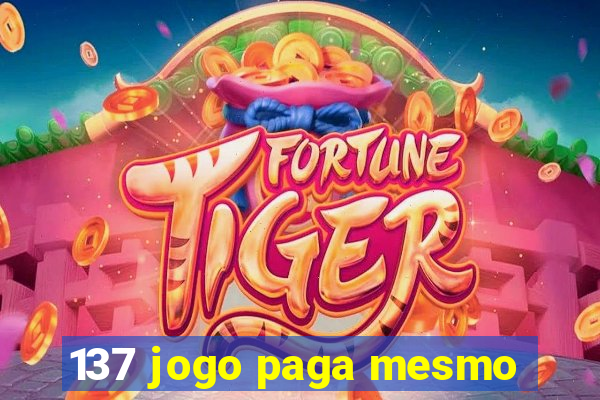 137 jogo paga mesmo